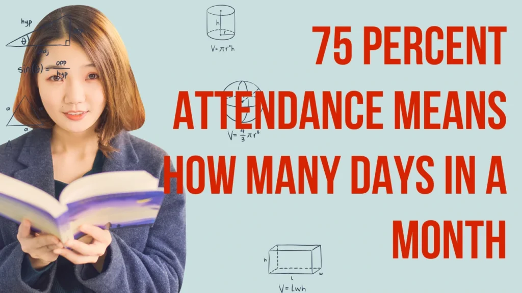 75 percent attendance means how many days in a month